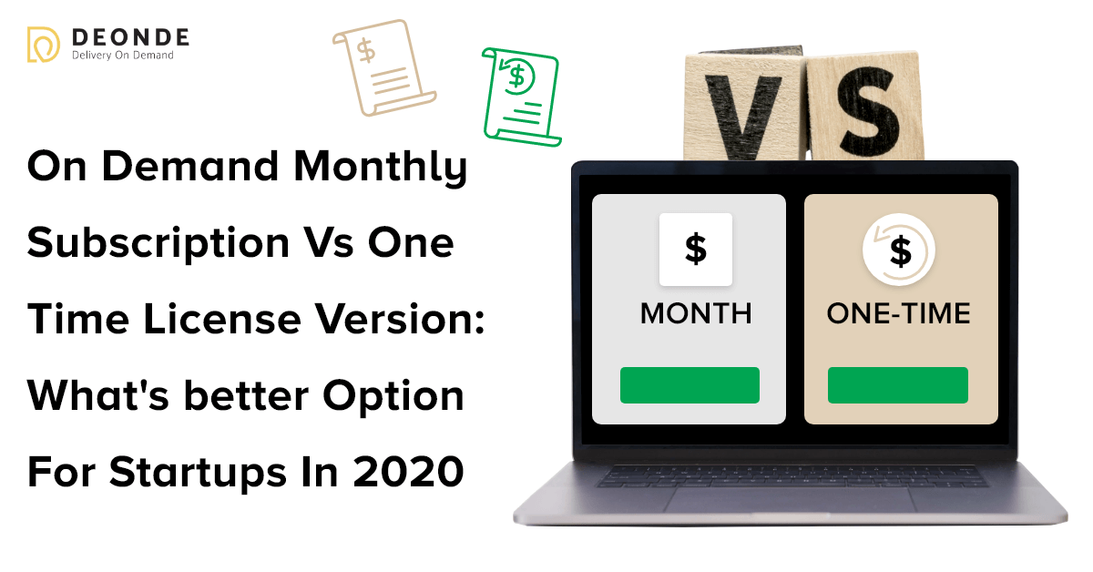 On Demand Monthly Subscription Vs One Time License Version: What's better option for startups in 2020?