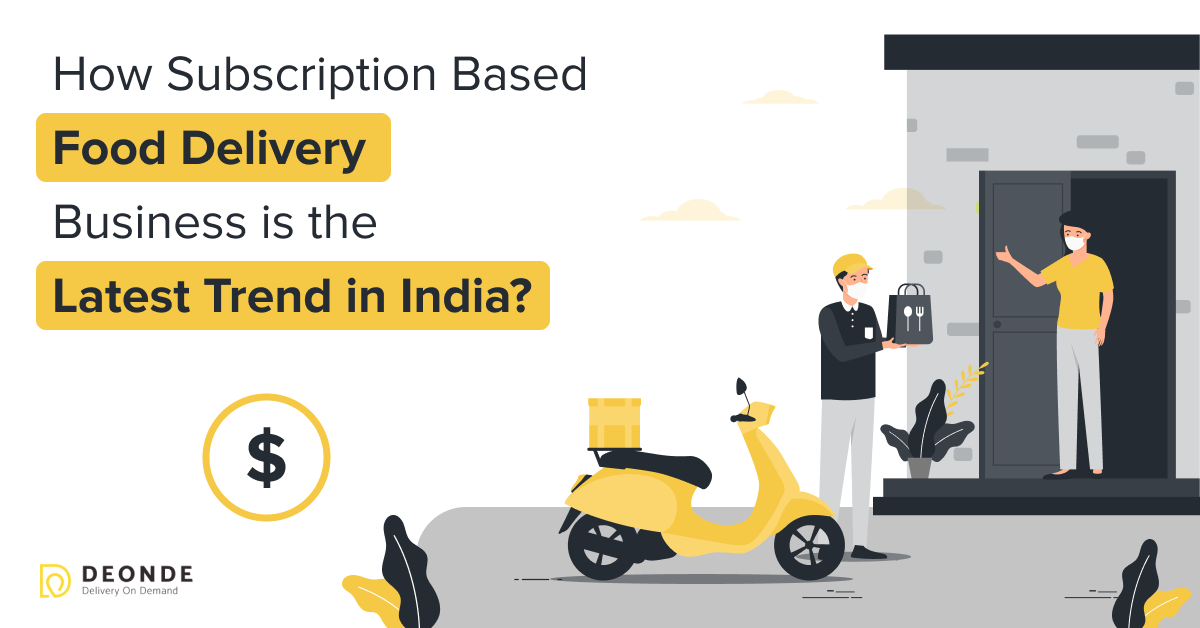 How Subscription Based Food Delivery Business is the Latest Trend in India