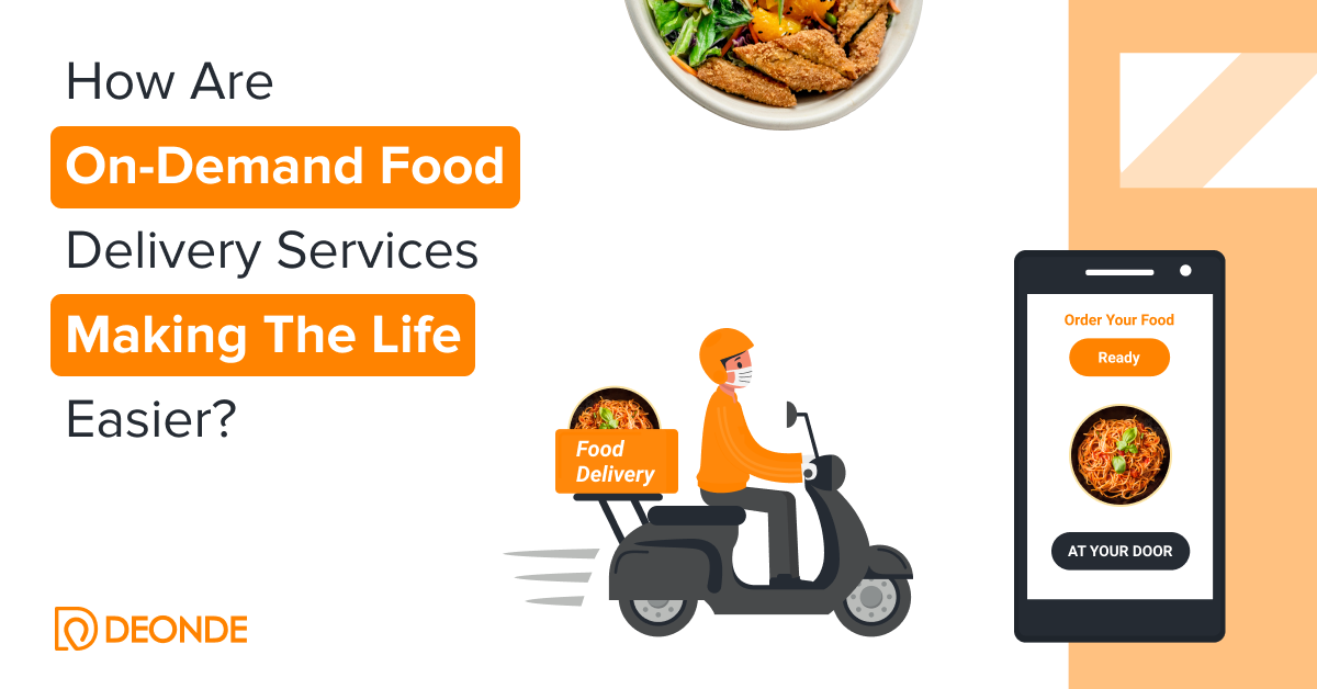 How are On-Demand Food Delivery Services Making The Life Easier?