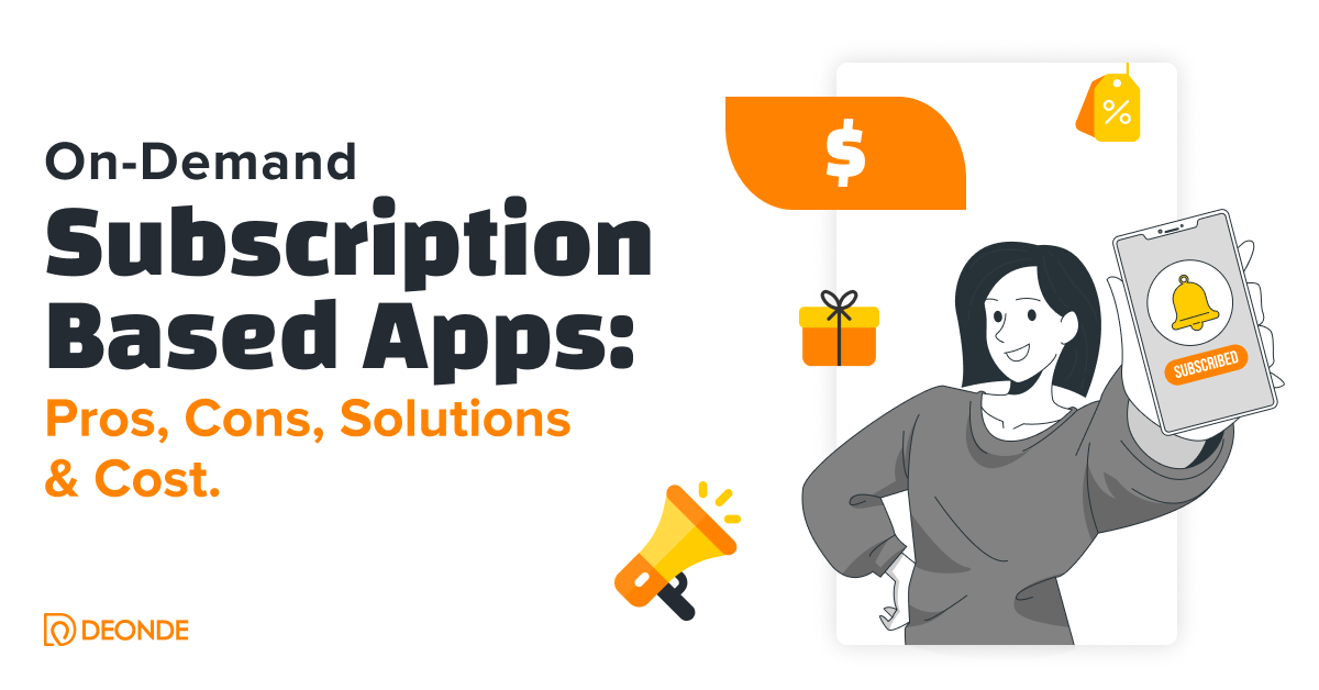 On-Demand Subscription Based Apps: Pros, Cons, Solutions & Cost