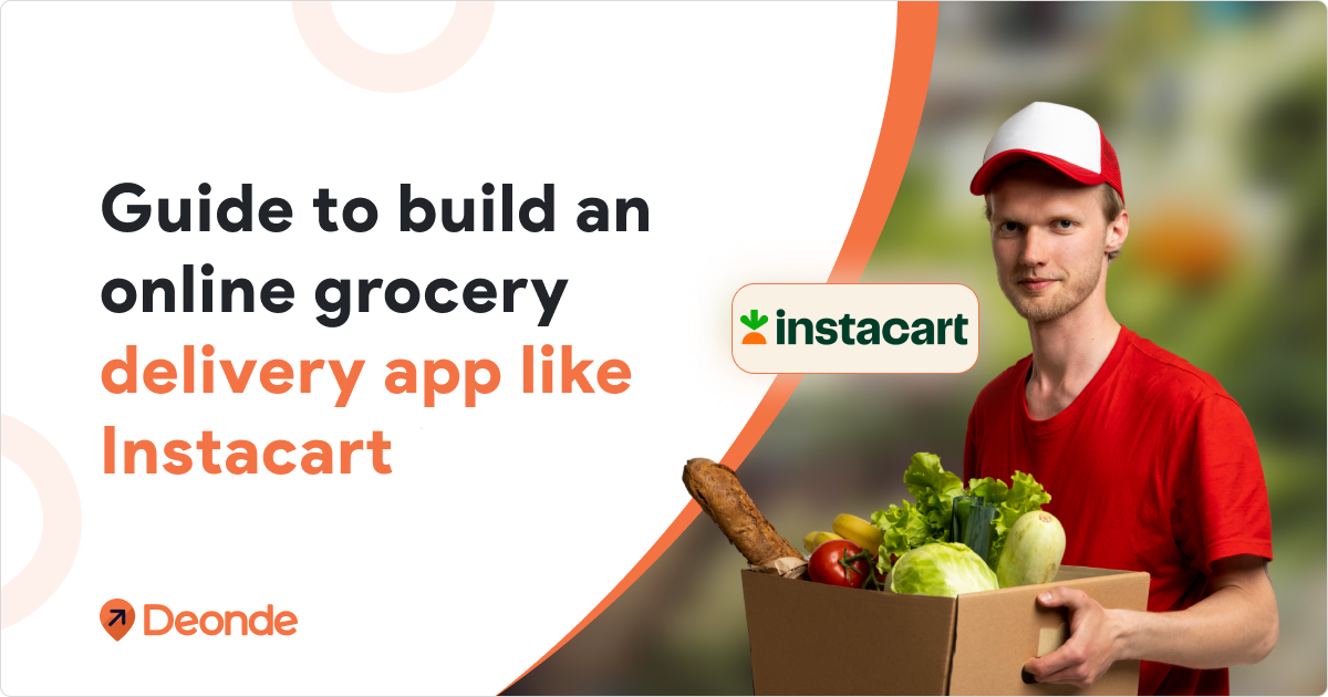 How to build an Online grocery delivery app like Instacart?