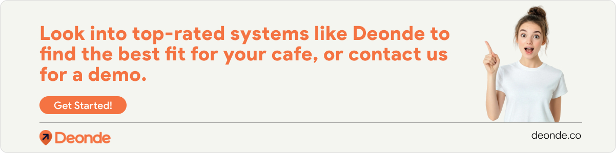 Look into top-rated systems like Deonde to find the best fit for your cafe, or contact us for a demo.