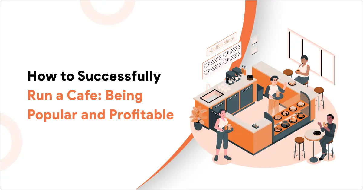 How to Successfully Run a Cafe: Your Blueprint for Profit & Popularity