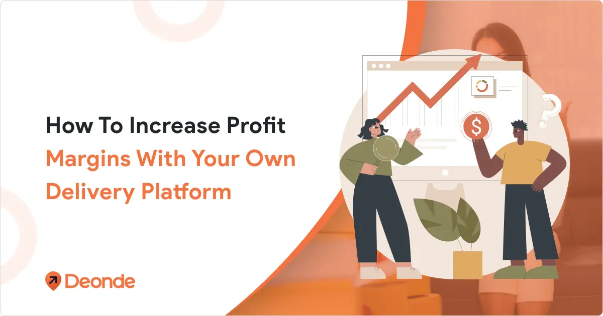 How to Increase Profit Margins with Your Own Delivery Platform