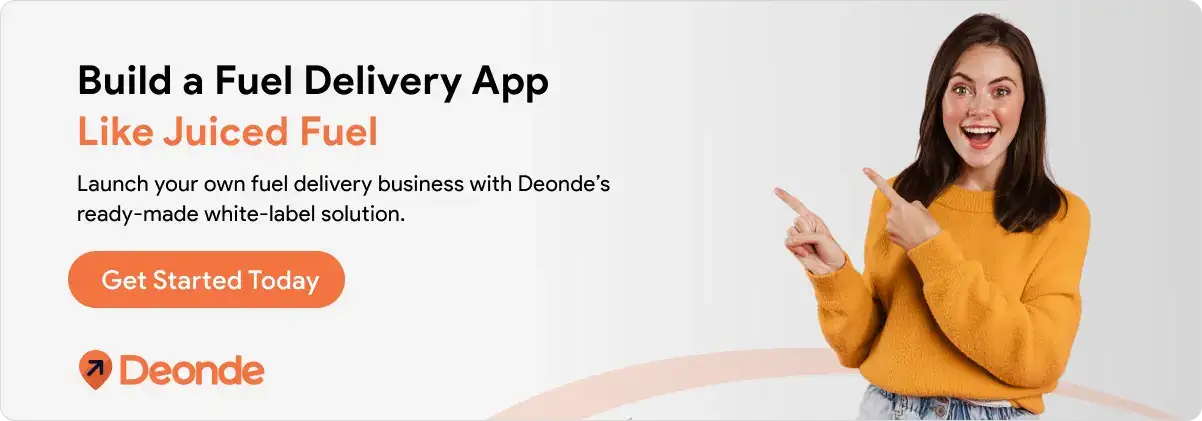How to Build an On-Demand Fuel Delivery App like Juiced Fuel? 3 Launch a white-label fuel delivery app like Juiced Fuel with Deonde